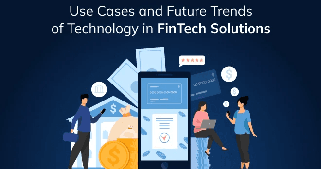 Use Cases and Future Trends of Technology in FinTech Solutions (wp:27561)